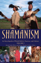 Shamanism: An Encyclopedia of World Beliefs Practices and Culture