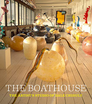 Boathouse: The Artist's Studio of Dale Chihuly