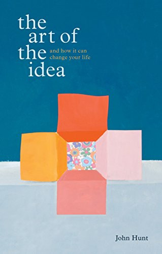 Art of the Idea: And How It Can Change Your Life