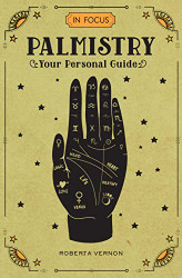 In Focus Palmistry: Your Personal Guide (Volume 4) (In Focus 4)