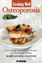 Cooking Well: Osteoporosis: Over 75 Easy and Delicious Recipes