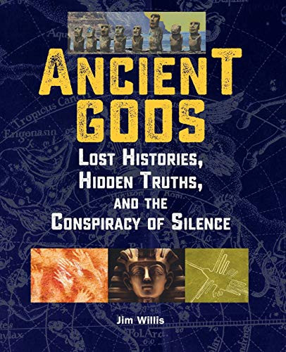 Ancient Gods: Lost Histories Hidden Truths and the Conspiracy