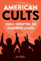 American Cults: Cabals Corruption and Charismatic Leaders