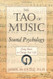 Tao of Music: Sound Psychology Using Music to Change Your Life