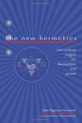 New Hermetics: 21st Century Magick for Illumination and Power