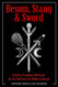 Besom Stang & Sword: A Guide to Traditional Witchcraft the Six-Fold