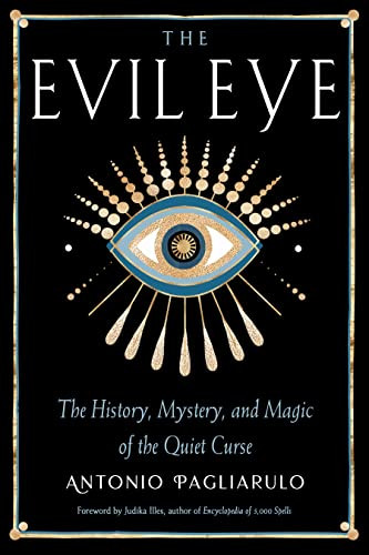 Evil Eye: The History Mystery and Magic of the Quiet Curse