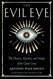 Evil Eye: The History Mystery and Magic of the Quiet Curse