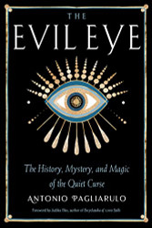 Evil Eye: The History Mystery and Magic of the Quiet Curse