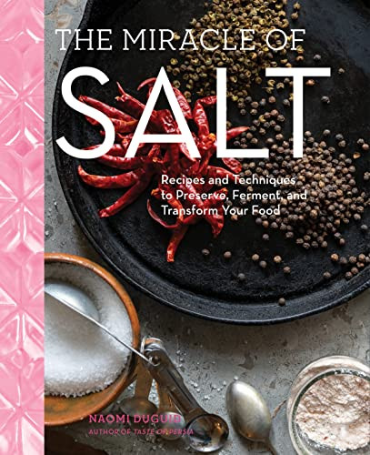 Miracle of Salt: Recipes and Techniques to Preserve Ferment