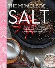 Miracle of Salt: Recipes and Techniques to Preserve Ferment