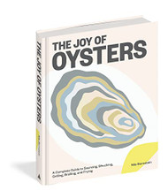 Joy of Oysters: A Complete Guide to Sourcing Shucking Grilling