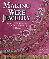 Making Wire Jewelry: 60 Easy Projects in Silver Copper & Brass