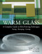 Warm Glass: A Complete Guide to Kiln-Forming Techniques: Fusing