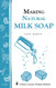 Making Natural Milk Soap: Storey's Country Wisdom Bulletin A-199