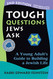 Tough Questions Jews Ask
