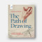 Path of Drawing: Lessons for Everyday Creativity and Mindfulness