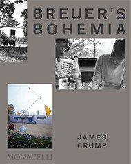 Breuer's Bohemia: The Architect His Circle and Midcentury Houses