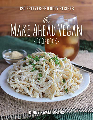 Make Ahead Vegan Cookbook: 125 Freezer-Friendly Recipes