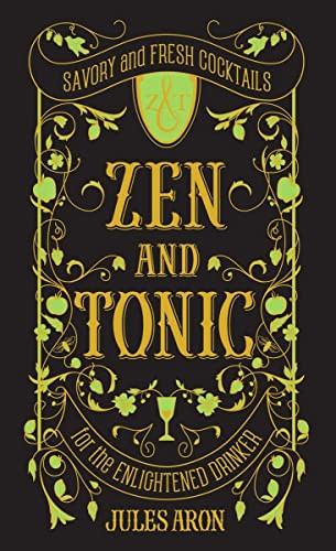 Zen and Tonic: Savory and Fresh Cocktails for the Enlightened Drinker