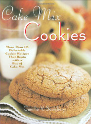 Cake Mix Cookies: More Than 175 Delectable Cookie Recipes That Begin