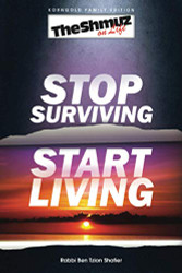 Stop Surviving Start Living: The Shmuz on Life 1