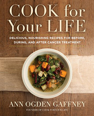 Cook for Your Life: Delicious Nourishing Recipes for Before During