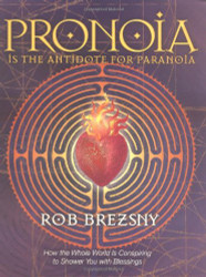 Pronoia Is the Antidote for Paranoia