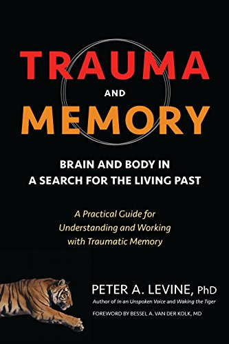 Trauma and Memory: Brain and Body in a Search for the Living Past: A