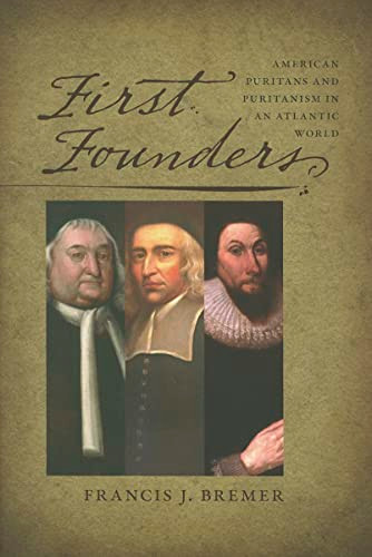 First Founders: American Puritans and Puritanism in an Atlantic World
