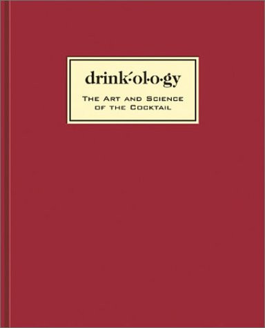 Drinkology: The Art and Science of the Cocktail