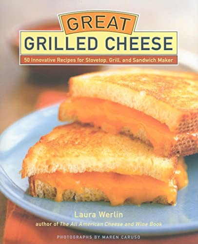 Great Grilled Cheese: 50 Innovative Recipes for Stove Top Grill