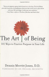 Art of Being: 101 Ways to Practice Purpose in Your Life