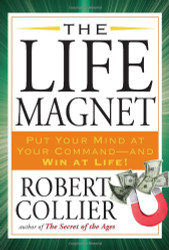 Life Magnet: Put Your Mind at Your Command --and Win at Life!