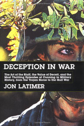 Deception in War: The Art of the Bluff the Value of Deceit