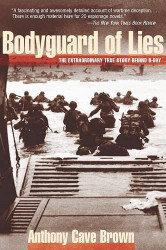 Bodyguard of Lies: The Extraordinary True Story Behind D-Day