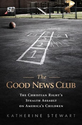 Good News Club: The Christian Right's Stealth Assault on America's