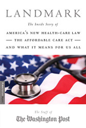 Landmark: The Inside Story of America's New Health-Care Law-The