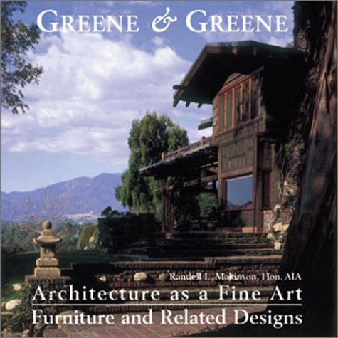 Greene & Greene: Architecture as a Fine Art/Furniture and Related