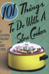 101 Things? to Do with a Slow Cooker