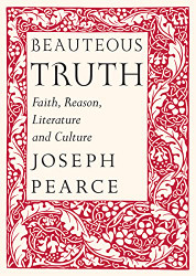 Beauteous Truth: Faith Reason Literature & Culture