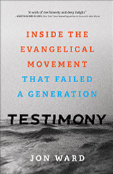 Testimony: Inside the Evangelical Movement That Failed a Generation