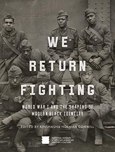 We Return Fighting: World War I and the Shaping of Modern Black