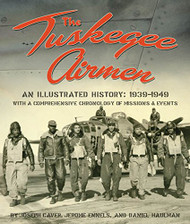 Tuskegee Airmen: An Illustrated History: 1939-1949 with a