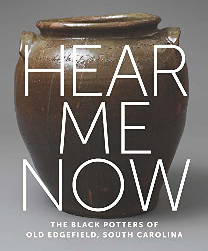 Hear Me Now: The Black Potters of Old Edgefield South Carolina