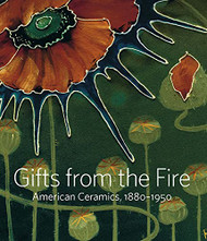 Gifts from the Fire: American Ceramics 1880-1950: From the Collection