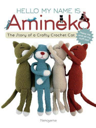 Hello My Name is Amineko: The Story of a Crafty Crochet Cat