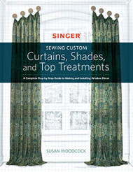 Singer (R) Sewing Custom Curtains Shades and Top Treatments