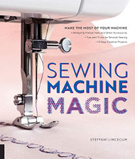 Sewing Machine Magic: Make the Most of Your Machine--Demystify Presser