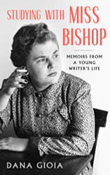 Studying with Miss Bishop: Memoirs from a Young Writer's Life